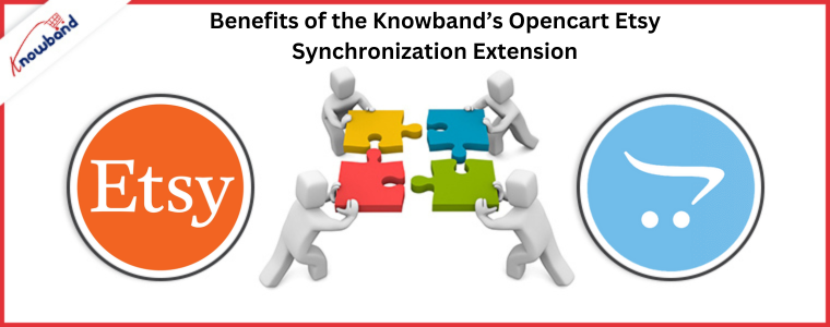 Benefits of the Knowband’s Opencart Etsy Synchronization Extension