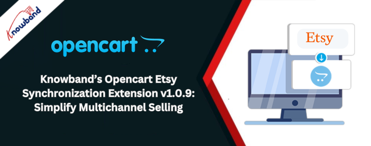 Knowband’s Opencart Etsy Synchronization Extension v1.0.9 Simplify Multichannel Selling