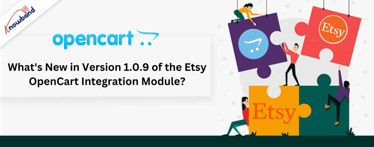 What's New in Version 1.0.9 of Knowband's Etsy OpenCart Integration Module