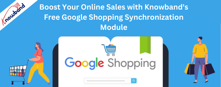 Boost Your Online Sales with Knowband's Free Google Shopping Synchronization Module