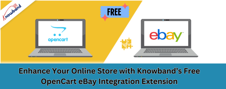 Enhance Your Online Store with Knowband’s Free OpenCart eBay Integration Extension