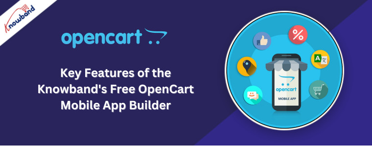 Key Features of the Knowband's Free OpenCart Mobile App Builder