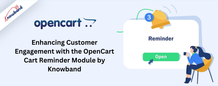 Enhancing Customer Engagement with the OpenCart Cart Reminder Module by Knowband