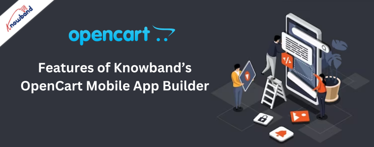 Features of Knowband’s OpenCart Mobile App Builder