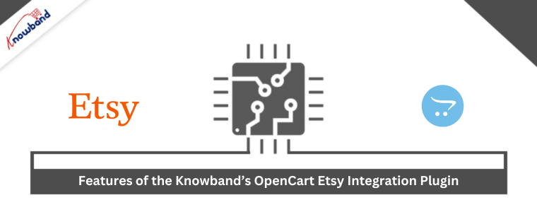 Features of the Knowband’s OpenCart Etsy Integration Plugin