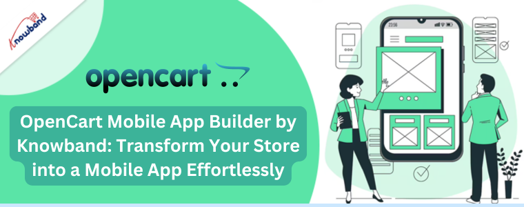 OpenCart Mobile App Builder by Knowband Transform Your Store into a Mobile App Effortlessly