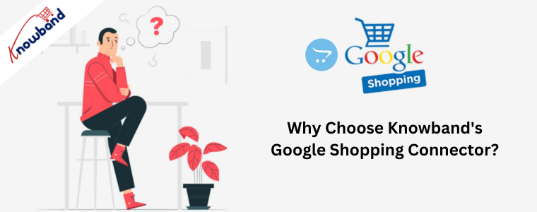 Why Choose Knowband's Google Shopping Connector?