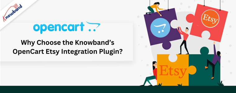 Why Choose the Knowband’s OpenCart Etsy Integration Plugin